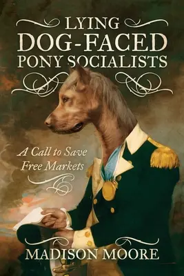 Lying Dog-Faced Pony Socialists: Ein Aufruf zur Rettung der freien Märkte - Lying Dog-Faced Pony Socialists: A Call to Save Free Markets