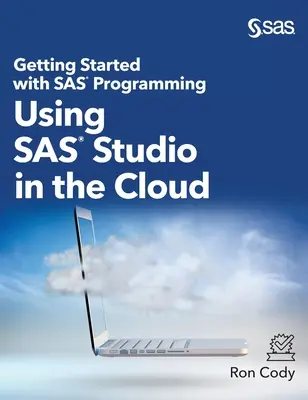 Erste Schritte in der SAS-Programmierung: SAS Studio in der Cloud nutzen (Gebundene Ausgabe) - Getting Started with SAS Programming: Using SAS Studio in the Cloud (Hardcover edition)