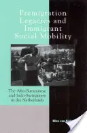 Vormigrationsvermächtnisse und soziale Mobilität von Einwanderern: Die Afro-Surinamesen und Indo-Surinamesen in den Niederlanden - Premigration Legacies and Immigrant Social Mobility: The Afro-Surinamese and Indo-Surinamese in the Netherlands