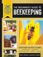 Der Leitfaden für Anfänger in der Imkerei: Alles, was Sie wissen müssen, aktualisiert und überarbeitet - The Beginner's Guide to Beekeeping: Everything You Need to Know, Updated & Revised