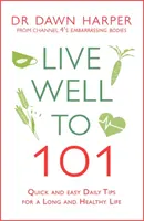 Gut leben bis 101: Schnelle und einfache Alltagstipps für ein langes und gesundes Leben - Live Well to 101: Quick and Easy Daily Tips for a Long and Healthy Life