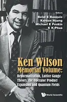 Ken Wilson Gedenkband: Renormierung, Gittereichtheorie, die Operatorprodukt-Erweiterung und Quantenfelder - Ken Wilson Memorial Volume: Renormalization, Lattice Gauge Theory, the Operator Product Expansion and Quantum Fields