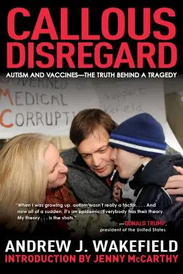 Kaltschnäuzige Missachtung: Autismus und Impfstoffe - die Wahrheit hinter einer Tragödie - Callous Disregard: Autism and Vaccines--The Truth Behind a Tragedy