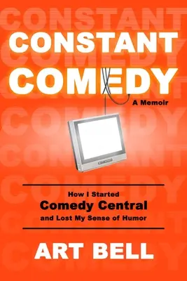 Constant Comedy: Wie ich Comedy Central gründete und meinen Sinn für Humor verlor - Constant Comedy: How I Started Comedy Central and Lost My Sense of Humor