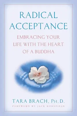 Radikale Akzeptanz: Umfassen Sie Ihr Leben mit dem Herzen eines Buddha - Radical Acceptance: Embracing Your Life with the Heart of a Buddha