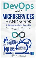 DevOps und Microservices-Handbuch: Das Handbuch für Nicht-Programmierer zu DevOps und Microservices - DevOps And Microservices Handbook: Non-Programmer's Guide to DevOps and Microservices