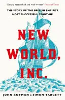 New World, Inc. - Die Geschichte des erfolgreichsten Start-Ups des britischen Empire - New World, Inc. - The Story of the British Empire's Most Successful Start-Up