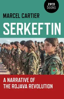 Serkeftin: Eine Erzählung über die Revolution in Rojava - Serkeftin: A Narrative of the Rojava Revolution