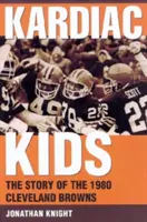 Kardiac Kids: Die Geschichte der Cleveland Browns von 1980 - Kardiac Kids: The Story of the 1980 Cleveland Browns