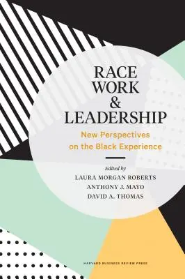 Ethnie, Arbeit und Führungsqualitäten: Neue Perspektiven auf die Erfahrung der Schwarzen - Race, Work, and Leadership: New Perspectives on the Black Experience