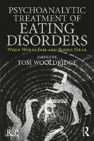 Psychoanalytische Behandlung von Ess-Störungen: Wenn Worte versagen und der Körper spricht - Psychoanalytic Treatment of Eating Disorders: When Words Fail and Bodies Speak