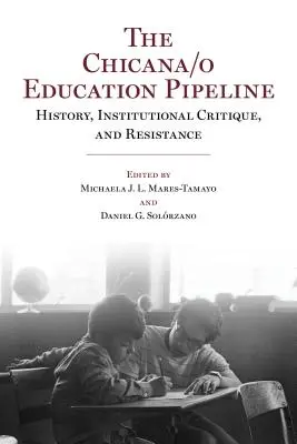 Die Chicana/o-Bildungspipeline: Geschichte, Institutionskritik und Widerstand - The Chicana/o Education Pipeline: History, Institutional Critique, and Resistance