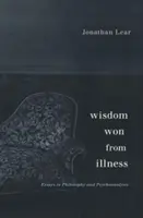 Aus der Krankheit gewonnene Weisheit: Aufsätze in Philosophie und Psychoanalyse - Wisdom Won from Illness: Essays in Philosophy and Psychoanalysis