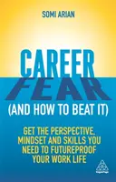 Karriereangst (und wie man sie besiegt): Erhalten Sie die Perspektive, die Einstellung und die Fähigkeiten, die Sie brauchen, um Ihr Arbeitsleben zukunftssicher zu machen - Career Fear (and How to Beat It): Get the Perspective, Mindset and Skills You Need to Futureproof Your Work Life