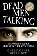 Tote Männer, die reden: Die schlimmsten Killer der Welt in ihren eigenen Worten - Dead Men Talking: The World's Worst Killers in Their Own Words