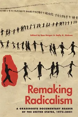 Radikalismus neu gestalten: Ein basisdemokratischer dokumentarischer Reader der Vereinigten Staaten, 1973-2001 - Remaking Radicalism: A Grassroots Documentary Reader of the United States, 1973-2001