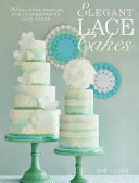 Elegante Spitzen-Torten: Über 25 moderne und zarte Tortendekorationen - Elegant Lace Cakes: Over 25 Contemporary and Delicate Cake Decorating Designs