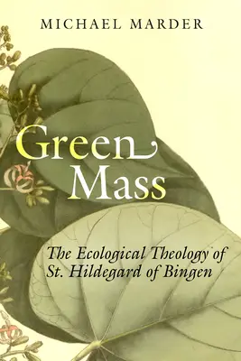 Grüne Messe: Die ökologische Theologie der hl. Hildegard von Bingen - Green Mass: The Ecological Theology of St. Hildegard of Bingen