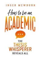 Wie man ein Akademiker wird: Der Dissertationsflüsterer verrät alles - How to be an Academic: The thesis whisperer reveals all