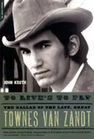 To Live's to Fly: Die Ballade des späten, großen Townes Van Zandt - To Live's to Fly: The Ballad of the Late, Great Townes Van Zandt