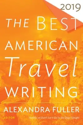 Die besten amerikanischen Reiseschriften 2019 - The Best American Travel Writing 2019