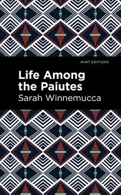 Das Leben unter den Paiuten: Ihr Unrecht und ihre Ansprüche - Life Among the Paiutes: Their Wrongs and Claims