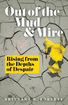 Raus aus Schlamm und Morast: Der Aufstieg aus den Tiefen der Verzweiflung - Out of the Mud and Mire: Rising from the Depths of Despair