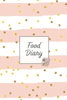 Ernährungstagebuch: Tägliches Tagebuch der Nahrungsaufnahme, Gesamtkalorienzähler, Diät- und Gewichtstagebuch, persönliches Ernährungsbuch - Food Diary: Daily Track & Record Food Intake Journal, Total Calories Log, Diet & Weight Log, Personal Nutrition Book