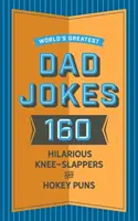 World's Greatest Dad Jokes: 160 urkomische Knieschläger und Wortspiele, die Väter gerne erzählen - World's Greatest Dad Jokes: 160 Hilarious Knee-Slappers and Puns Dads Love to Tell