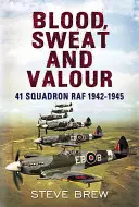 Blut, Schweiß und Tapferkeit: 41 Squadron RAF 1942-1945 - Blood Sweat and Valour: 41 Squadron RAF 1942-1945