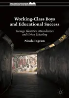 Jungen aus der Arbeiterklasse und Bildungserfolg: Teenager-Identitäten, Männlichkeit und städtische Schulbildung - Working-Class Boys and Educational Success: Teenage Identities, Masculinities and Urban Schooling
