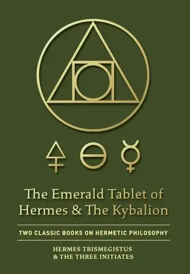 Die Smaragdtafel des Hermes und das Kybalion: Zwei klassische Bücher über hermetische Philosophie - The Emerald Tablet of Hermes & The Kybalion: Two Classic Books on Hermetic Philosophy