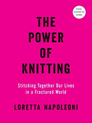 Die Macht des Strickens: Unser Leben in einer zerrissenen Welt zusammennähen - The Power of Knitting: Stitching Together Our Lives in a Fractured World