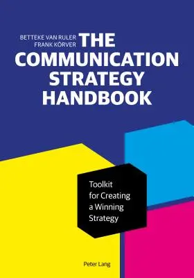 Das Handbuch zur Kommunikationsstrategie: Werkzeugkasten für die Entwicklung einer erfolgreichen Strategie - The Communication Strategy Handbook: Toolkit for Creating a Winning Strategy