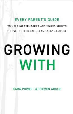 Mitwachsen - Der Leitfaden für Eltern, der Teenagern und jungen Erwachsenen hilft, in ihrem Glauben, ihrer Familie und ihrer Zukunft zu gedeihen - Growing With - Every Parent's Guide to Helping Teenagers and Young Adults Thrive in Their Faith, Family, and Future