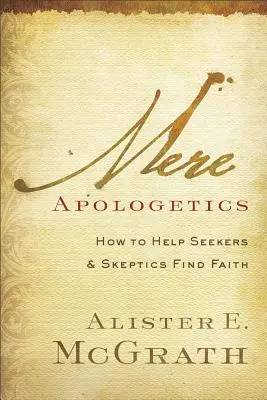 Reine Apologetik: Wie man Suchenden und Skeptikern hilft, zum Glauben zu finden - Mere Apologetics: How to Help Seekers and Skeptics Find Faith