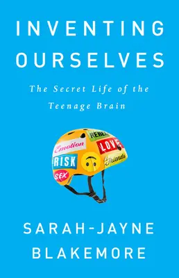 Wir erfinden uns selbst: Das geheime Leben des Teenagergehirns - Inventing Ourselves: The Secret Life of the Teenage Brain