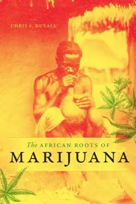 Die afrikanischen Wurzeln von Marihuana - The African Roots of Marijuana