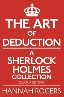 Die Kunst der Deduktion - Eine Sherlock Holmes-Sammlung - Farbausgabe - The Art of Deduction - A Sherlock Holmes Collection - Colour Edition