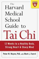 Der Harvard Medical School Guide zu Tai Chi: 12 Wochen für einen gesunden Körper, ein starkes Herz und einen scharfen Verstand - The Harvard Medical School Guide to Tai Chi: 12 Weeks to a Healthy Body, Strong Heart, and Sharp Mind