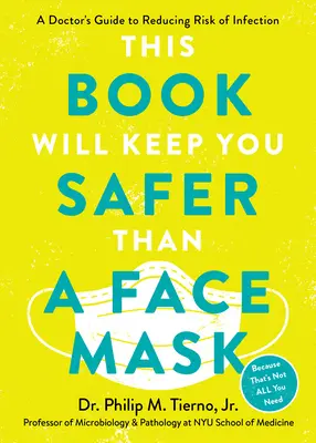 Tragen Sie zuerst eine Gesichtsmaske: Der Leitfaden eines Arztes zur Verringerung des Infektionsrisikos während der Pandemie und darüber hinaus - First, Wear a Face Mask: A Doctor's Guide to Reducing Risk of Infection During the Pandemic and Beyond