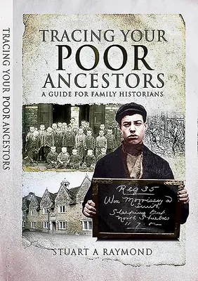 Auf den Spuren Ihrer armen Vorfahren: Ein Leitfaden für Familienhistoriker - Tracing Your Poor Ancestors: A Guide for Family Historians