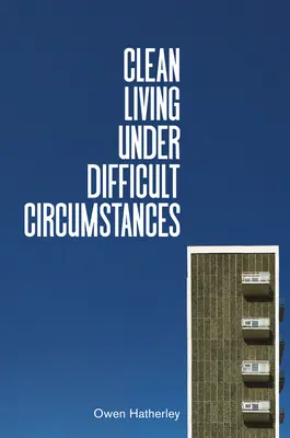 Sauberes Leben unter schwierigen Umständen: Ein Zuhause finden in den Ruinen der Moderne - Clean Living Under Difficult Circumstances: Finding a Home in the Ruins of Modernism
