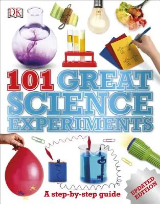 101 großartige wissenschaftliche Experimente: Eine Schritt-für-Schritt-Anleitung - 101 Great Science Experiments: A Step-By-Step Guide