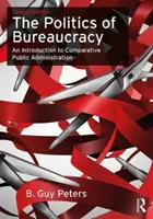Die Politik der Bürokratie: Eine Einführung in die vergleichende öffentliche Verwaltung - The Politics of Bureaucracy: An Introduction to Comparative Public Administration