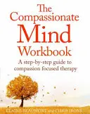 Das Arbeitsbuch „Compassionate Mind“: Eine Schritt-für-Schritt-Anleitung zur Entwicklung Ihres mitfühlenden Selbst - The Compassionate Mind Workbook: A Step-By-Step Guide to Developing Your Compassionate Self
