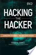 Hacking the Hacker: Lernen Sie von den Experten, die Hacker ausschalten - Hacking the Hacker: Learn from the Experts Who Take Down Hackers