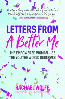 Briefe eines besseren Ichs: Wie eine selbstbestimmte Frau die Welt verändert - Letters from a Better Me: How Becoming an Empowered Woman Transforms the World