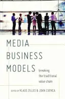 Geschäftsmodelle für Medien: Das Durchbrechen der traditionellen Wertschöpfungskette - Media Business Models: Breaking the Traditional Value Chain