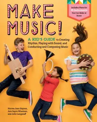 Musik machen! Ein Leitfaden für Kinder, um Rhythmus zu erzeugen, mit Klängen zu spielen und Musik zu dirigieren und zu komponieren - Make Music!: A Kid's Guide to Creating Rhythm, Playing with Sound, and Conducting and Composing Music
